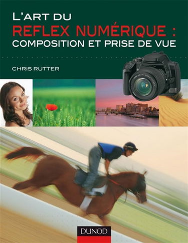 L'art du Reflex numérique : composition et prise de vue