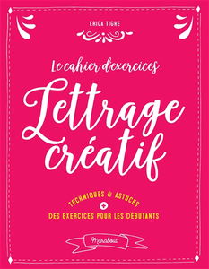 Le cahier d'exercices lettrage créatif : techniques & astuces + des exercices pour les débutants