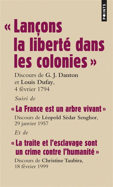 Les grands discours. Lançons la liberté dans les colonies : discours des députés G.J. Danton et L.P. Dufay, pour l'abolition de l'esclavage, 4 février 1794. La France est un arbre vivant : discours du député L. Sédar Senghor, 29 janvier 1957. La traite et