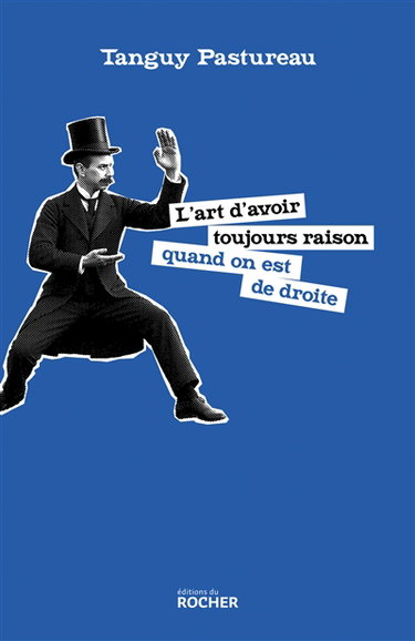 Couverture de L'art d'avoir toujours raison quand on est de droite