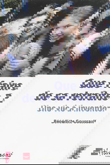 Que faire de sa retraite ? : une vie à inventer