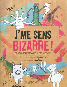 J'me sens bizarre ! : cahier d'activités autour des émotions