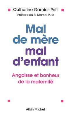 Mal de mère, mal d'enfant : angoisse et bonheur de la maternité