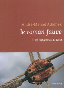Le roman fauve. Vol. 2. Les oriflammes du Nord