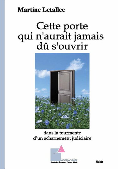 Cette porte qui n'aurait jamais dû s'ouvrir - Dans la tourmente d'un acharnement judiciaire