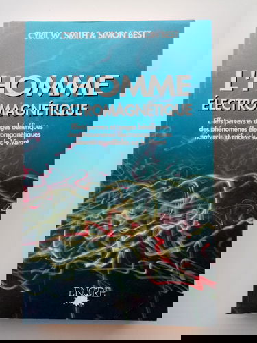 L'homme électromagnétique : effets pervers et usages bénéfiques des phénomènes naturels et artificiels sur le Vivant
