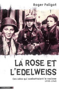 La rose et l'edelweiss : ces ados qui combattaient le nazisme (1933-1945)
