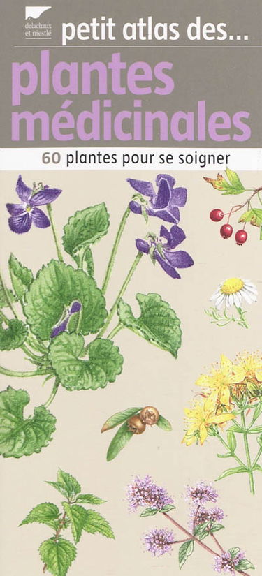 Petit atlas des plantes médicinales : 60 plantes pour bien se soigner