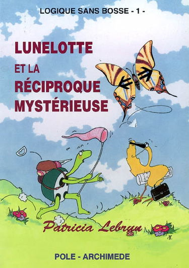 Logique sans bosse. Vol. 1. Lunelotte et la réciproque mystérieuse