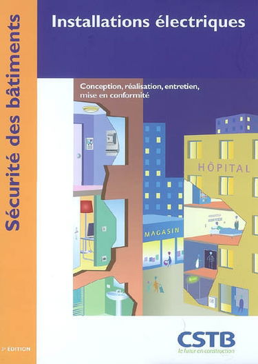 Installations électriques : conception, réalisation, entretien, mise en conformité : sécurité des bâtiments