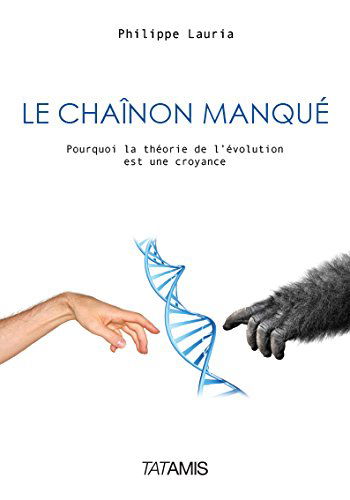 Le chaînon manqué : pourquoi la théorie de l'évolution est une croyance