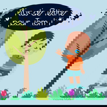 Plus de Tétine pour Tom !: Le livre qui va donner aux enfants l’envie d’arrêter la tétine. Histoire pour enfants - Grandir dans la joie -