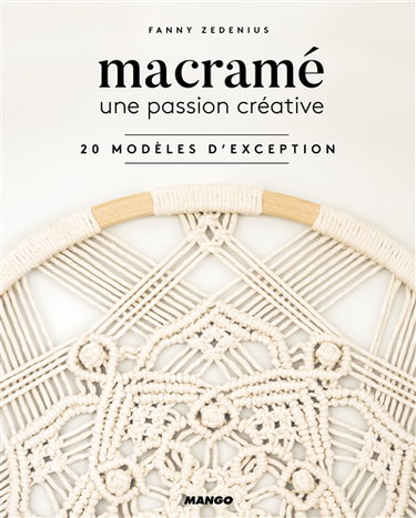 Macramé : une passion créative : 20 modèles d'exception