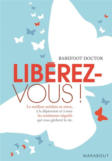 Libérez-vous ! : le meilleur antidote au stress, à la dépression et à tous les sentiments négatifs qui vous gâchent la vie