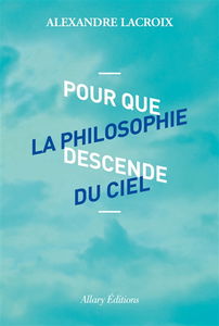 Pour que la philosophie descende du ciel
