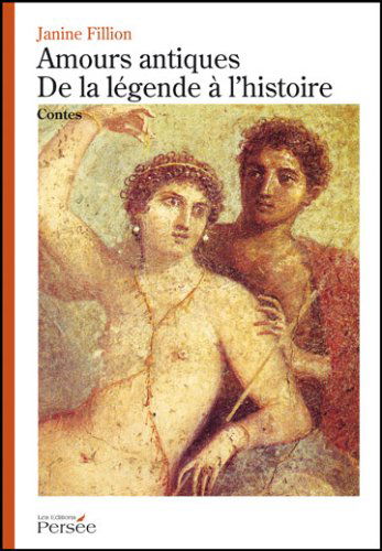 Amours Antiques-de la Légende a Histoire