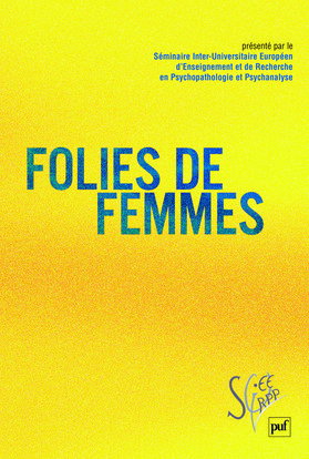 Folies de femmes : Séminaire interuniversitaire européen d'enseignement et de recherche en psychopathologie et psychanalyse