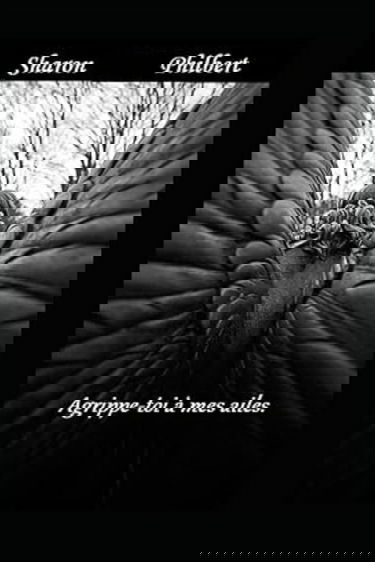 Agrippe-toi à mes ailes.