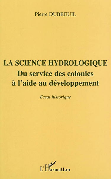 La science hydrologique : du service des colonies à l'aide au développement : essai historique