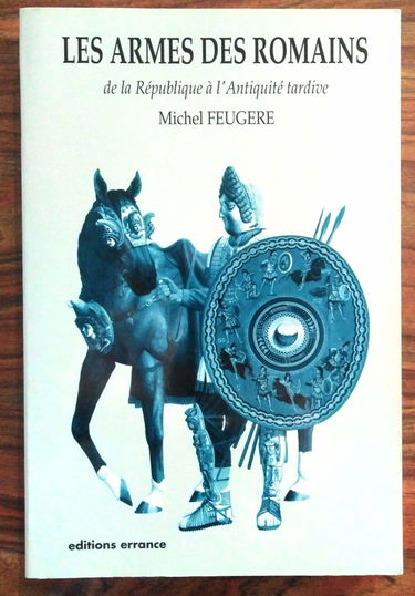 Les Armes des Romains : de la République à l'Antiquité tardive