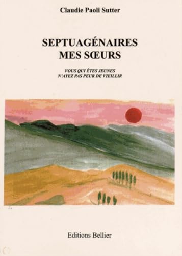 Septuagénaires mes soeurs: Vous qui êtes jeunes n'ayez pas peur de vieillir