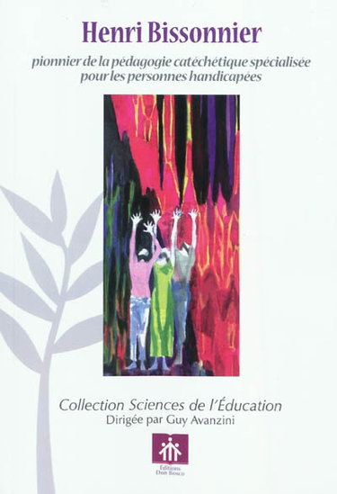 Couverture de Henri Bissonnier : pionnier de la pédagogie catéchétique spécialisée pour les personnes handicapées