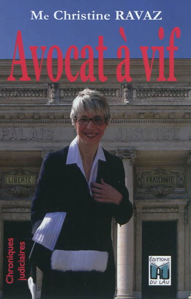 Avocat à vif : parce que croire en la justice revient à chercher le ciel au milieu des cailloux : chroniques judiciaires