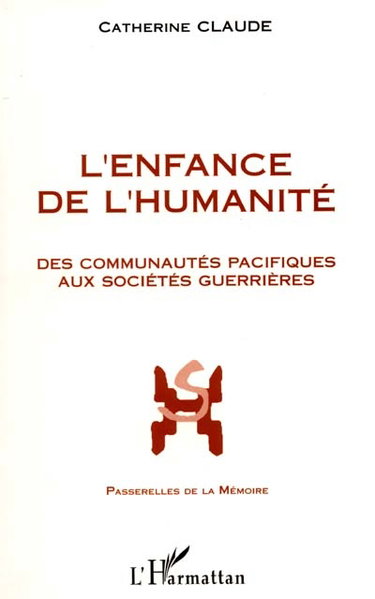 Couverture de L'enfance de l'humanité : des communautés pacifiques aux sociétés guerrières