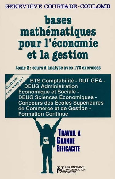 Bases mathématiques pour l'économie et la gestion. Vol. 2. Cours d'analyse avec 170 exercices