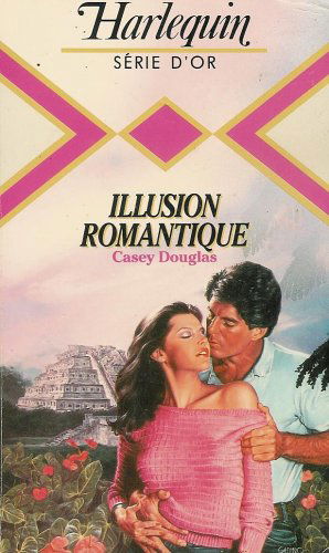 Illusion romantique : Collection : Harlequin série or n° 89