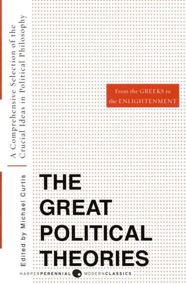 Couverture de Great Political Theories V.1: A Comprehensive Selection of the Crucial Ideas in Political Philosophy from the Greeks to the Enlightenment