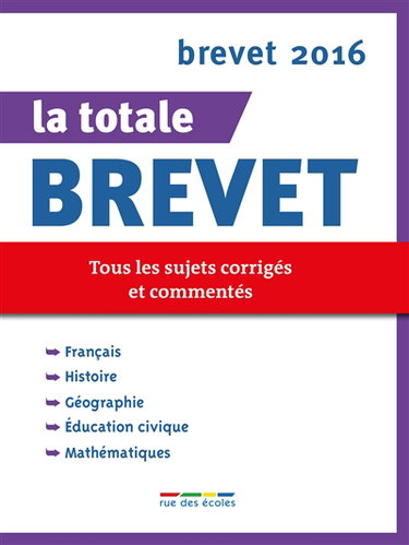 La totale brevet : tous les sujets corrigés et commentés : brevet 2016