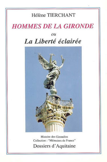 Hommes de la Gironde ou La liberté éclairée : histoire des Girondins