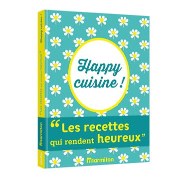 Happy cuisine ! : les recettes qui rendent heureux