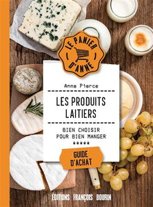 Les produits laitiers : bien choisir pour bien manger : guide d'achat
