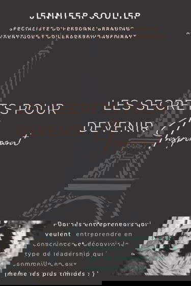 Les secrets pour devenir Inspirant: Pour les entrepreneurs qui veulent entreprendre en conscience et découvrir le type de leadership qui sommeille en eux (même les plus timides ! )