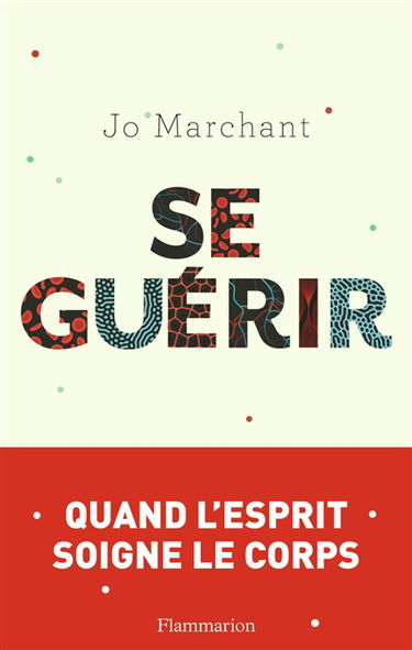 Se guérir : quand l'esprit soigne le corps