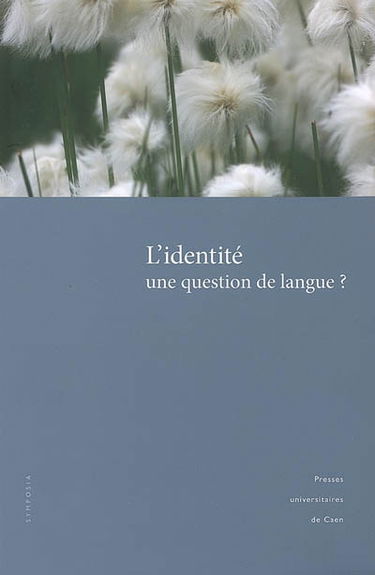 L'identité : une question de langue ? : actes du colloque de Caen (2-4 novembre 2006)