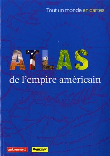 COURRIER INTERNATIONAL - ATLAS DE L'EMPIRE AMERICAIN