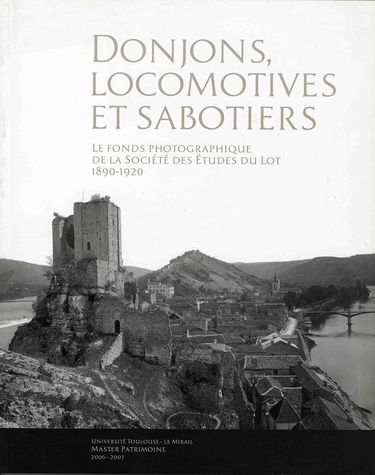 Donjons, locomotives et sabotiers: Le fonds photographique de la Société des Etudes du Lot (1890-1920)