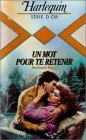 Un mot pour te retenir : Collection : Harlequin série Or n° 102