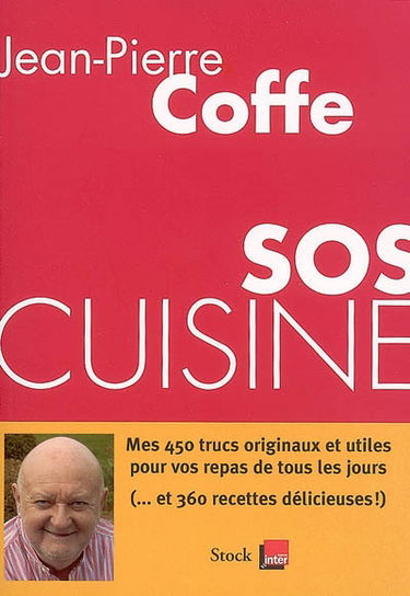 SOS cuisine : mes 450 trucs originaux et utiles pour vos repas de tous les jours (... et 360 recettes délicieuses !)