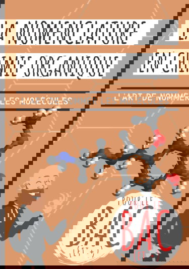 La nomenclature en chimie organique: Idéal BAC! Apprendre à nommer les molécules de chimie organique avec des méthodes expliquées pas à pas et ... alcools, acides, amines, esters, ...)