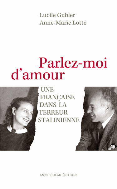 Parlez-moi d'amour: Une Française dans la terreur stalinienne