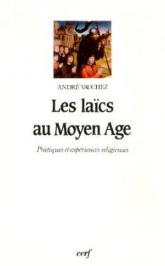 Les laïcs au Moyen Age : pratiques et expériences religieuses