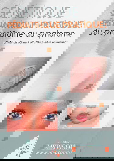 Génétique pédiatrique pratique : du symptôme au syndrome : guide de dysmorphologie pédiatrique, syndromes génétiques les plus fréquents