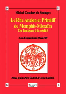 Le rite ancien et primitif de Memphis-Misraïm : du fantasme à la réalité : actes du symposium du 30 mai 2009