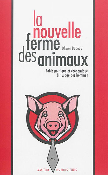 La nouvelle ferme des animaux : fable politique et économique à l'usage des hommes