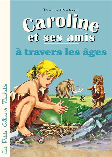 Caroline et ses amis. Caroline et ses amis à travers les âges