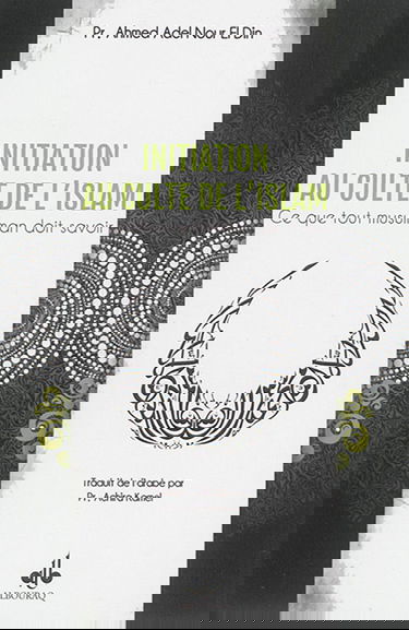 Initiation au culte de l'islam : ce que tout musulman doit savoir